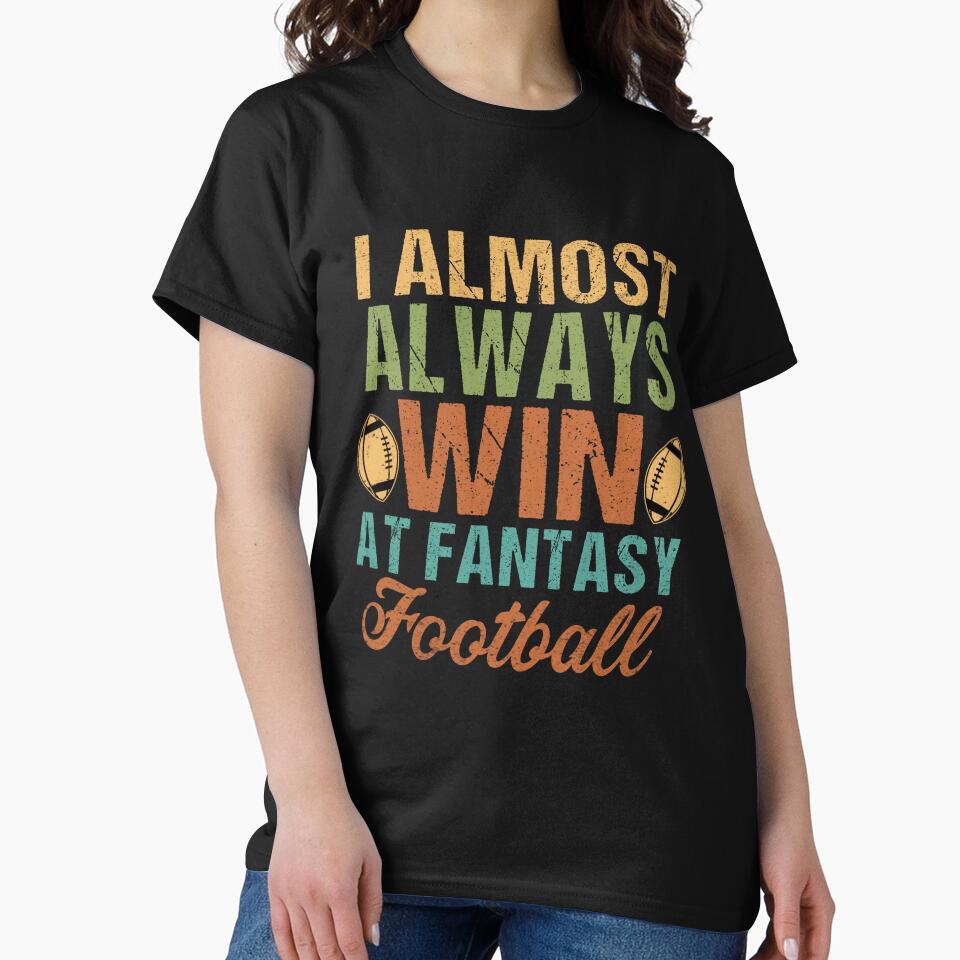 I Almost Always Win At Fantasy Football by SeegerGant T-Shirts, Hoodie, Sweatshirt | BlankRebels.com (Image 2)