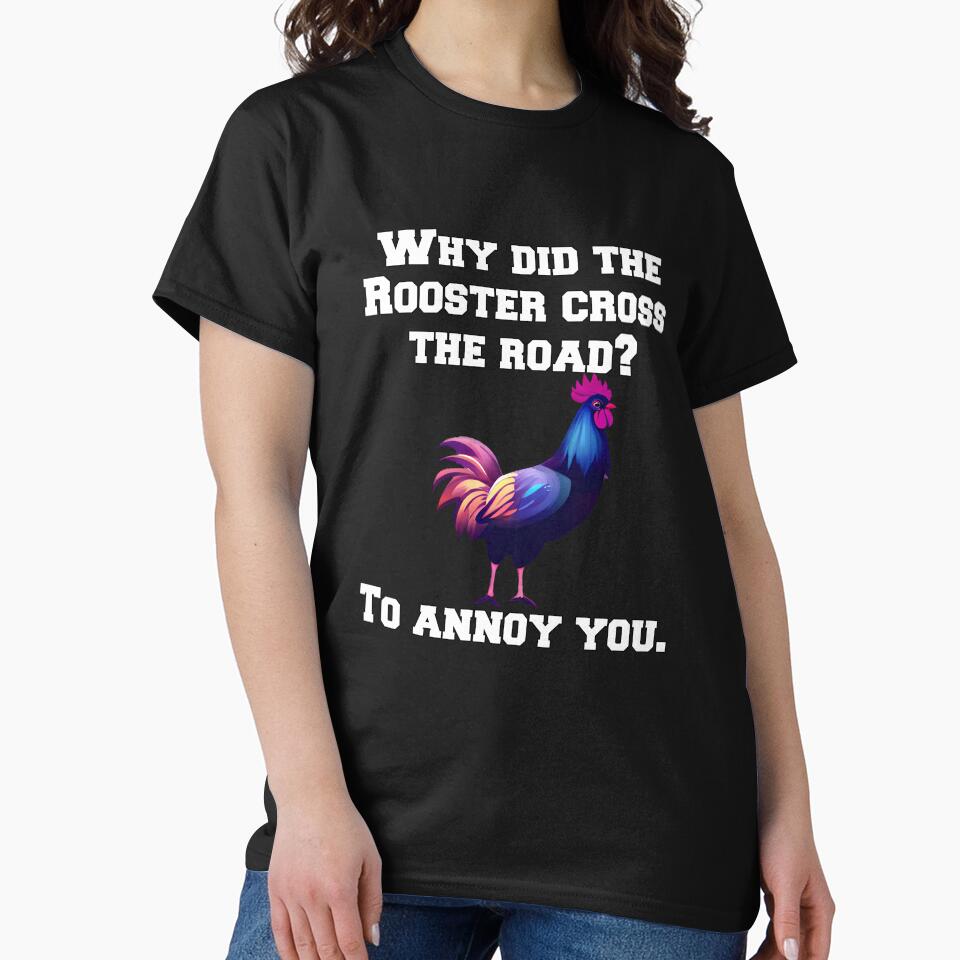 Funny Chicken Farmer Humor Why Did The Rooster Cross The Road? by fantasticdesign T-Shirts, Hoodie, Sweatshirt (Image 2)