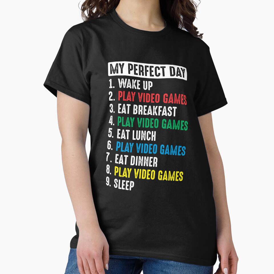 My Perfect Day Video Games T-Shirts, Hoodie, Sweatshirt