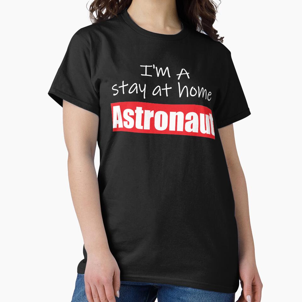 I'm A Stay At Home Astronaut. Humorous Print by luvmhykdesigns T-Shirts, Hoodie, Sweatshirt | BlankRebels.com (Image 2)