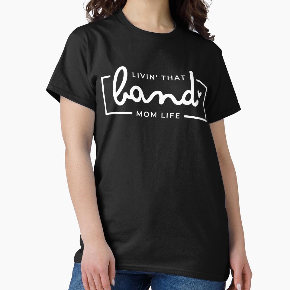 Livin That Band Mom Life, Band Mom, Band Mama, Marching Band Mom Life by singRsong T-Shirts, Hoodie, Sweatshirt (Image 2)
