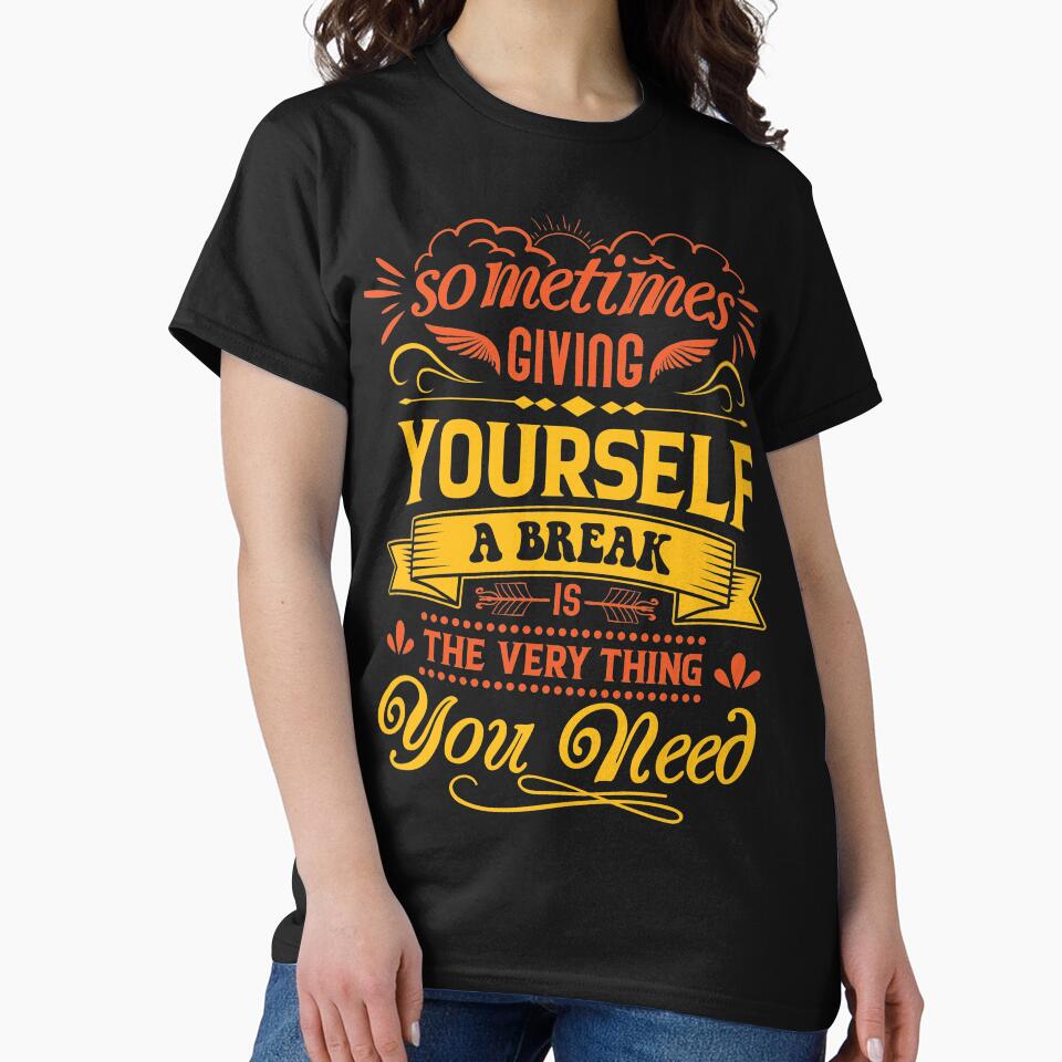Sometimes giving yourself a break is the very thing you need. by Beefytee T-Shirts, Hoodie, Sweatshirt (Image 2)