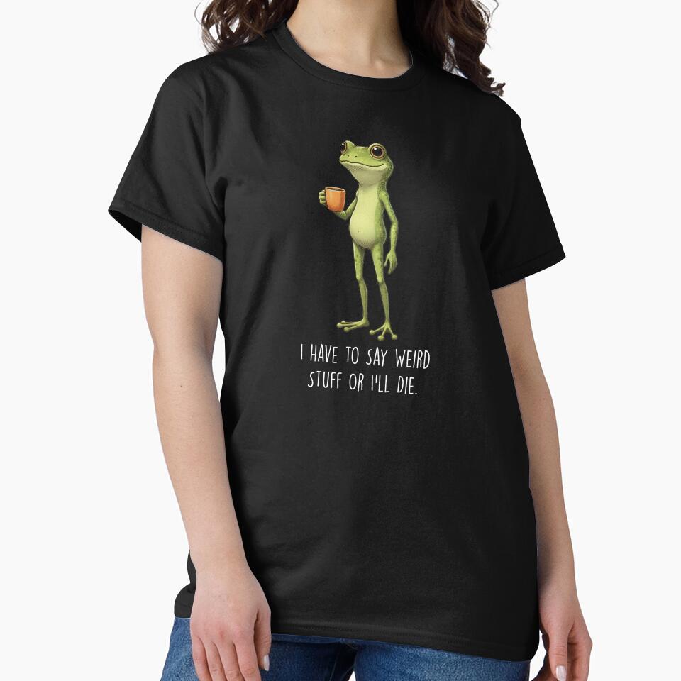 I Have to Say Weird Stuff or I’ll Die Frog Drinking Coffee by LounisArt T-Shirts, Hoodie, Sweatshirt (Image 2)