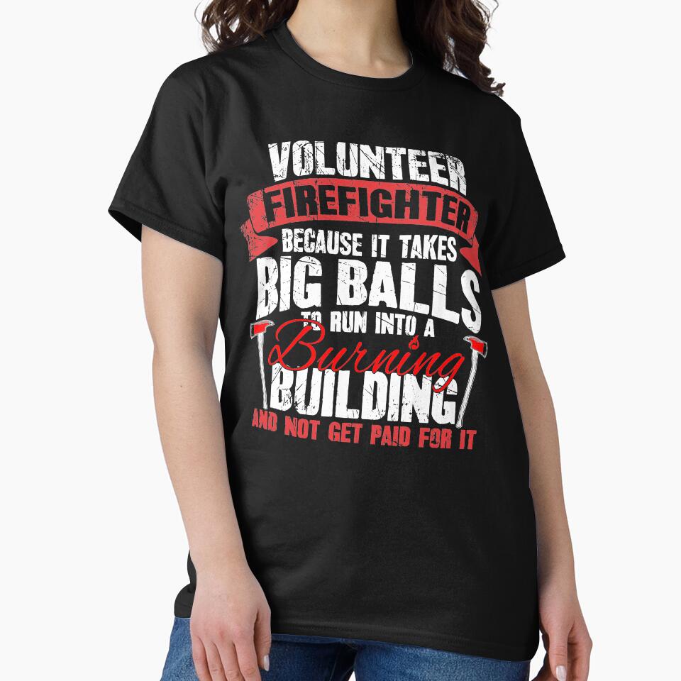 Volunteer Firefighter Because It Takes Big Balls To Run Into A Burning Building And Not Get Paid For It by... (Image 2)