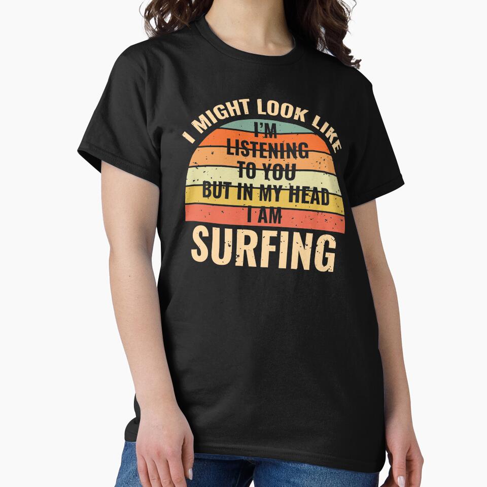 I'm Not Listening In My Head Funny Surfing Gift by stareongroup T-Shirts, Hoodie, Sweatshirt | BlankRebels.com (Image 2)
