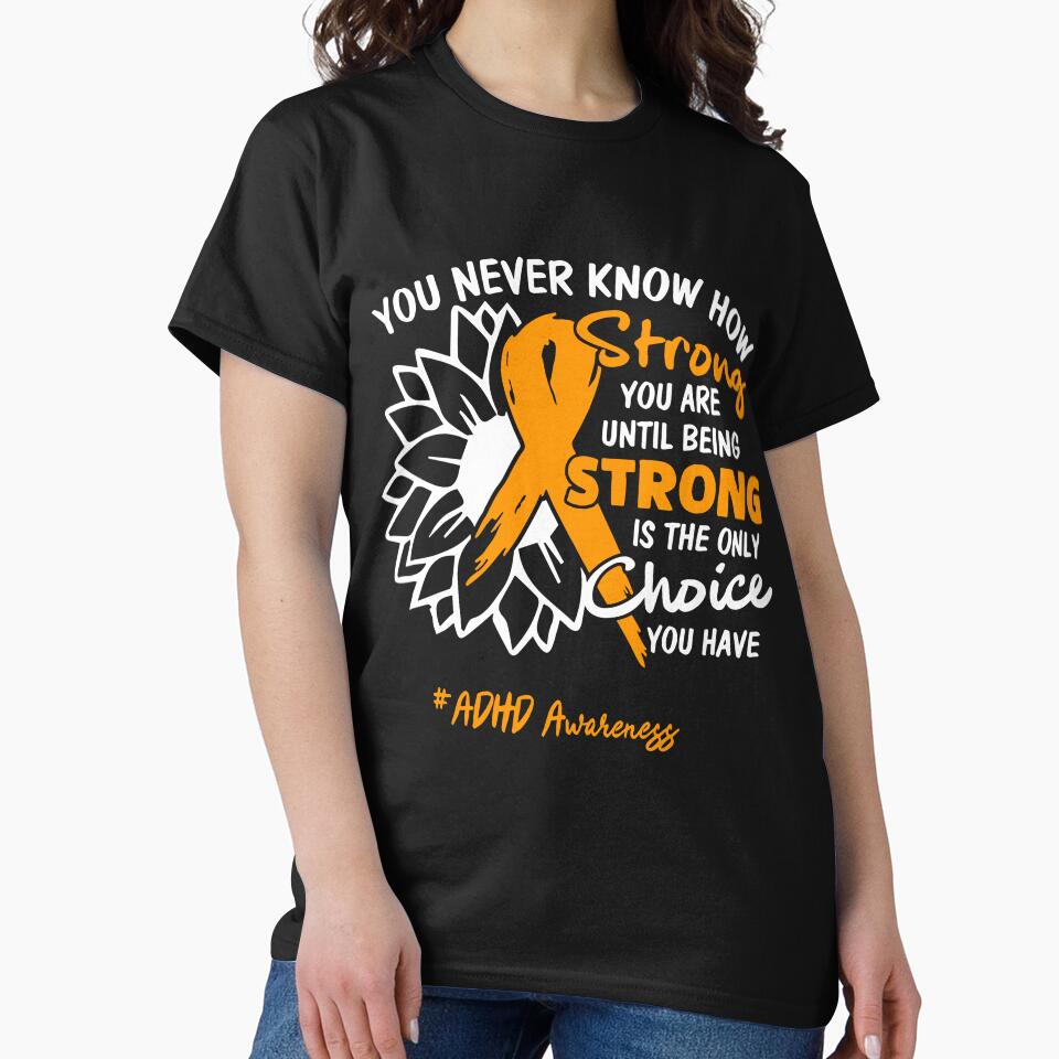 ADHD Awareness You Never Know How Strong You Are Until Being Strong is the only Choice You Have by fannieuxp59... (Image 2)