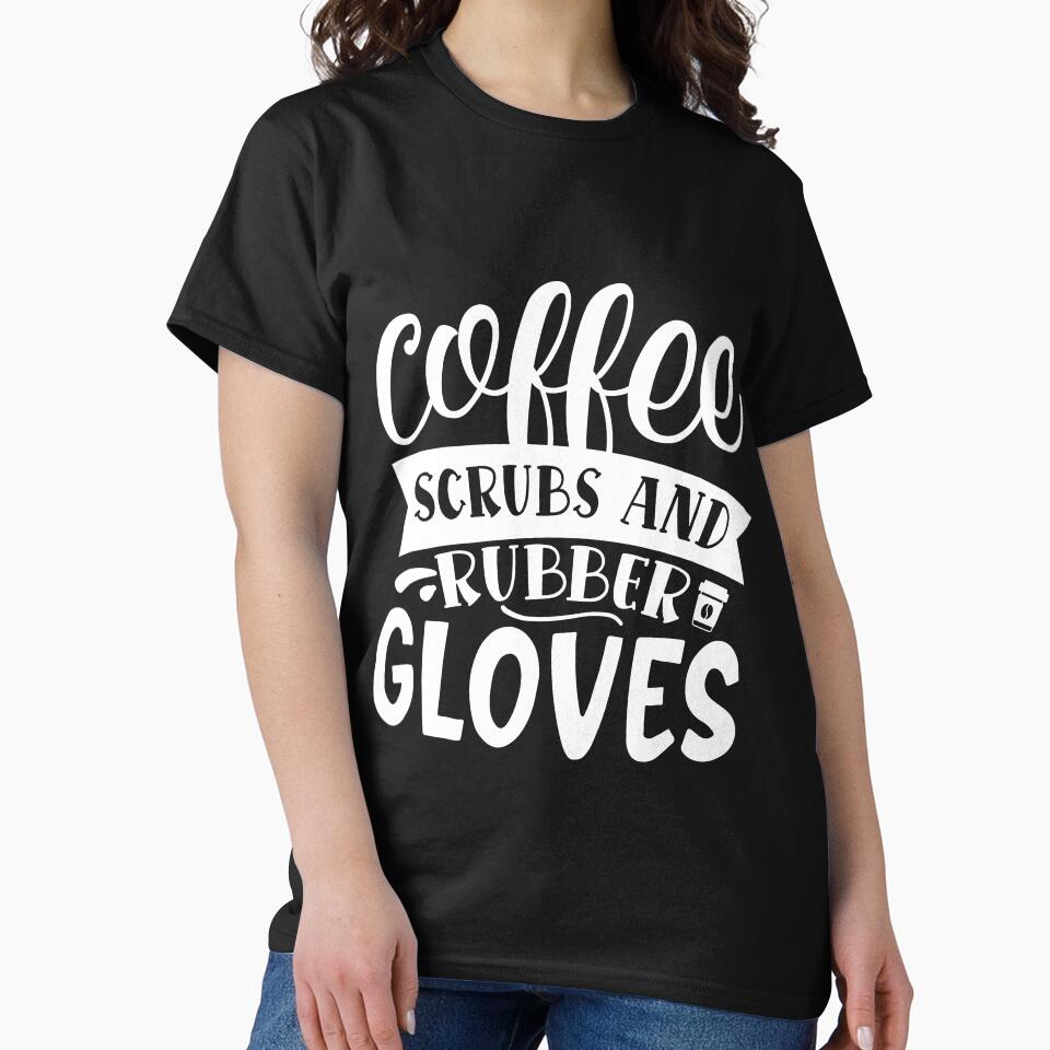 Coffee Scrubs Rubber Gloves T-Shirts, Hoodie, Sweatshirt