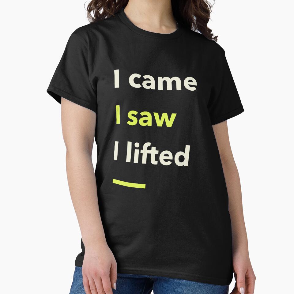I Came I Saw I Lifted T-Shirts, Hoodie, Sweatshirt