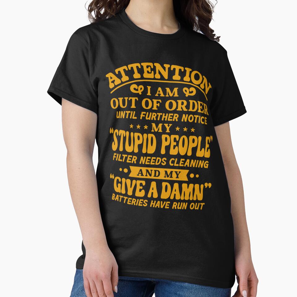 Sarcastic Funny Humor Attention I Am Out Of Order Until Further Notice by fantasticdesign T-Shirts, Hoodie,... (Image 2)