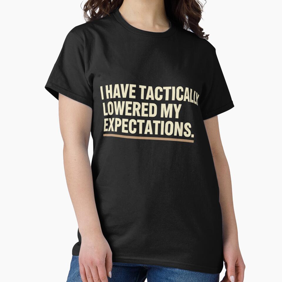 I Have Tactically Lowered My Expectations Funny Sarcastic Quote by BlissHalo T-Shirts, Hoodie, Sweatshirt (Image 2)