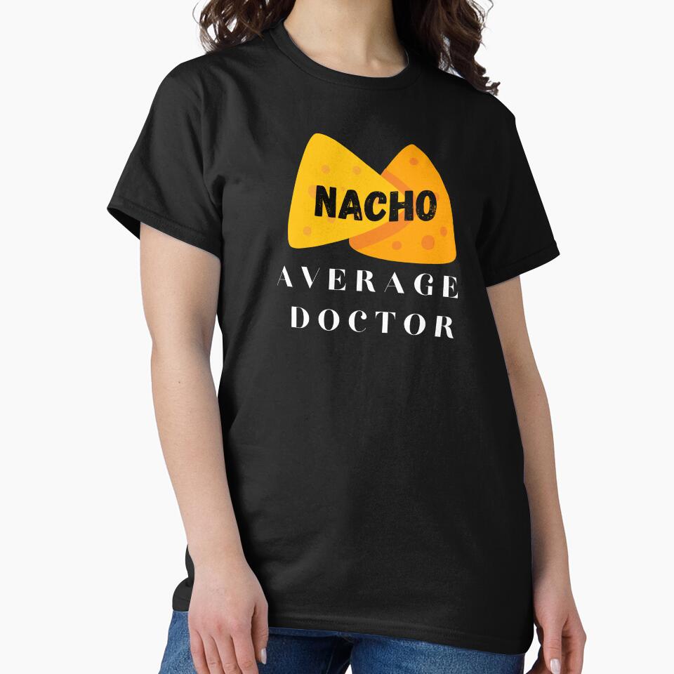 Nacho average doctor, funny doctor sayings. by Theleochick T-Shirts, Hoodie, Sweatshirt | BlankRebels.com (Image 2)