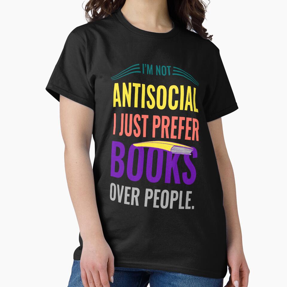 I’m Not Antisocial, I Just Prefer Books Over People – Funny Quote for Book Lovers by Ali sk54 T-Shirts, Hoodie,... (Image 2)