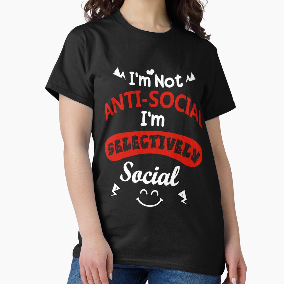 I'm Not Anti Social I'm Selectively Social by MoSaid T-Shirts, Hoodie, Sweatshirt | BlankRebels.com (Image 2)