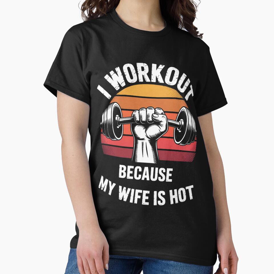 Fitness Gym Lover I Workout Because My Wife Is Hot by berniceschm