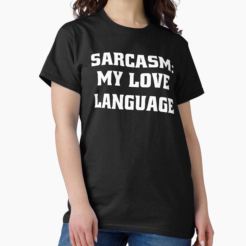 Funny Sarcastic Humor Sarcasm: My Love Language by fantasticdesign T-Shirts, Hoodie, Sweatshirt | BlankRebels.com (Image 2)