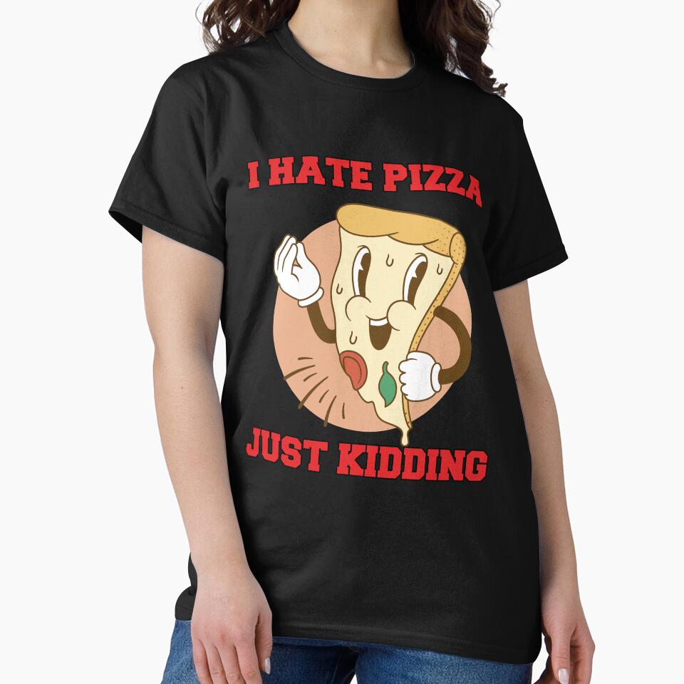 Funny Humor Pizza Lover I Hate Pizza Just Kidding by fantasticdesign T-Shirts, Hoodie, Sweatshirt | BlankRebels.com (Image 2)