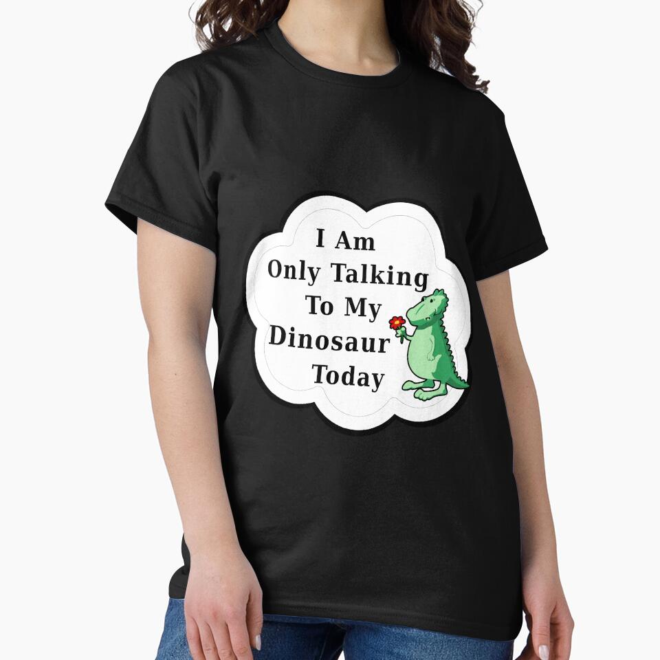 I Am Only Talking To My Dinosaur Today | Funny Cute Kawaii Dino by kmcs T-Shirts, Hoodie, Sweatshirt (Image 2)