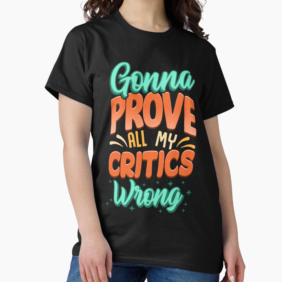 Gonna Prove All My Critics Wrong Motivational by thingsandthings T-Shirts, Hoodie, Sweatshirt | BlankRebels.com (Image 2)