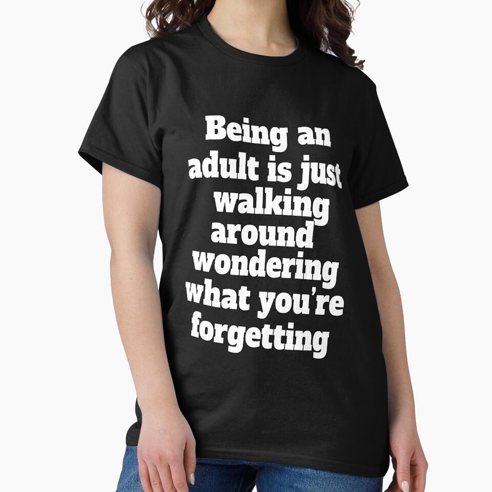 Funny Sarcastic Humor Being An Adult Is Just Walking Around Wondering What You're Forgetting by fantasticdesign... (Image 2)