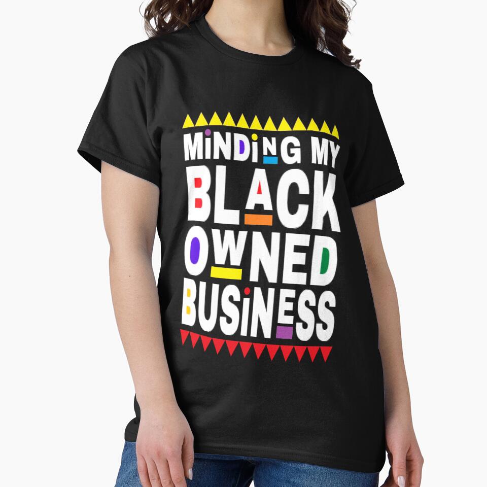 Minding My Black Owned Business Black Lives Matter Design 1 by rieriecoils1 T-Shirts, Hoodie, Sweatshirt (Image 2)