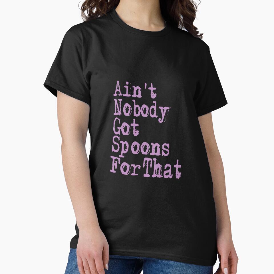 Ain't Nobody Got Spoons For That by MissMuffet27 T-Shirts, Hoodie, Sweatshirt | BlankRebels.com (Image 2)