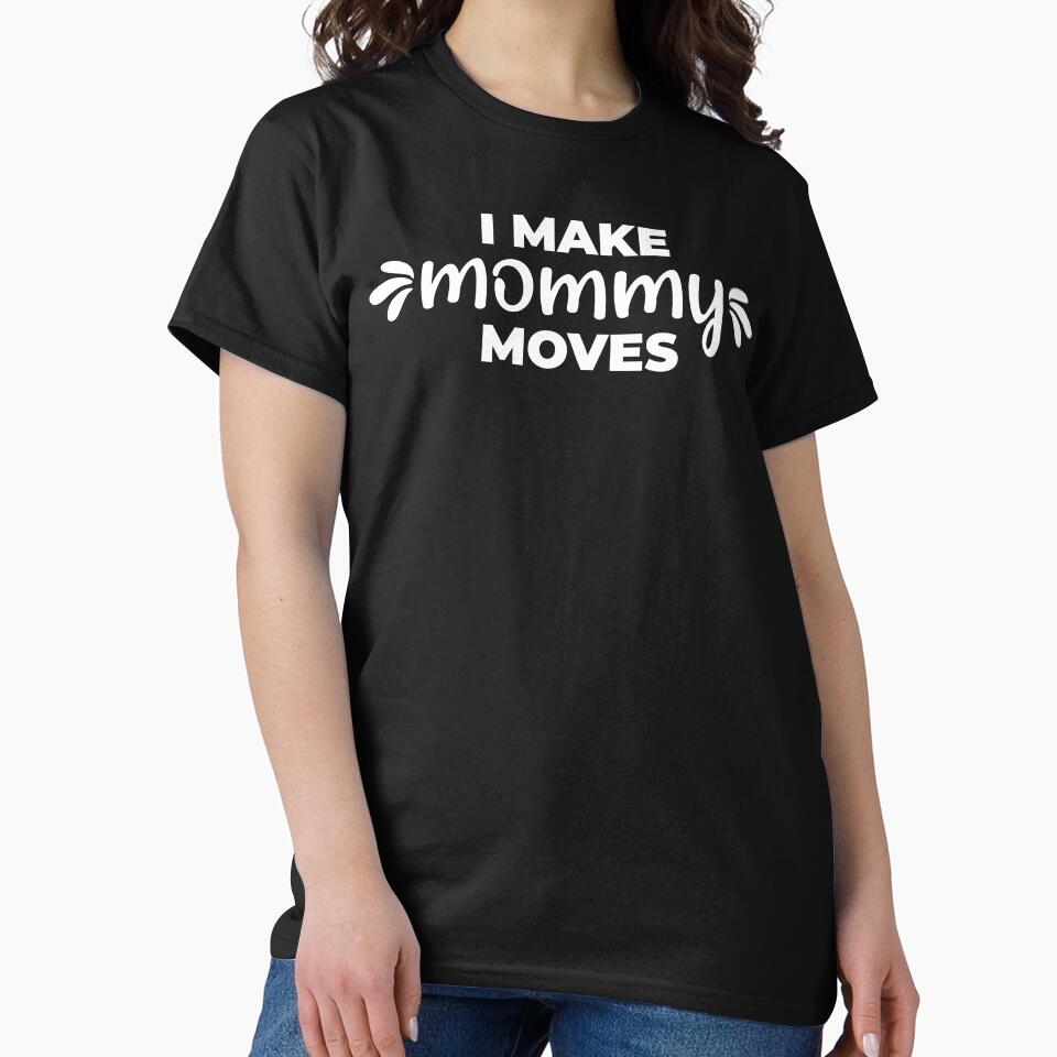 I make mommy moves by Statim T-Shirts, Hoodie, Sweatshirt | BlankRebels.com (Image 2)