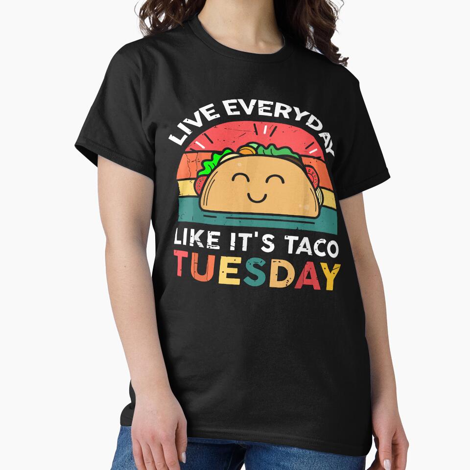 live everyday like it's taco tuesday funny qoutes lover taco by artzaka T-Shirts, Hoodie, Sweatshirt (Image 2)