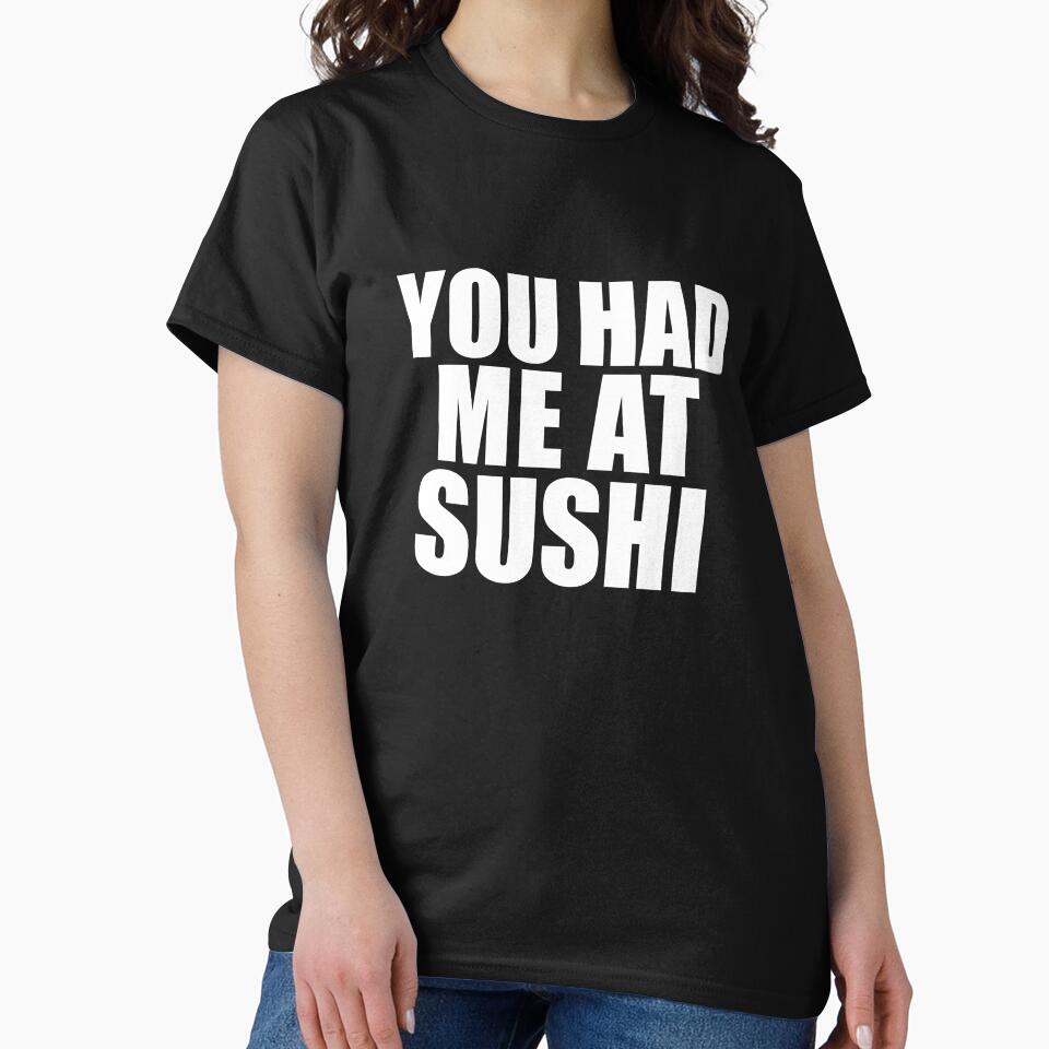 You had me at Sushi Foodie Sushi Lover  Rolls by losttribe T-Shirts, Hoodie, Sweatshirt | BlankRebels.com (Image 2)