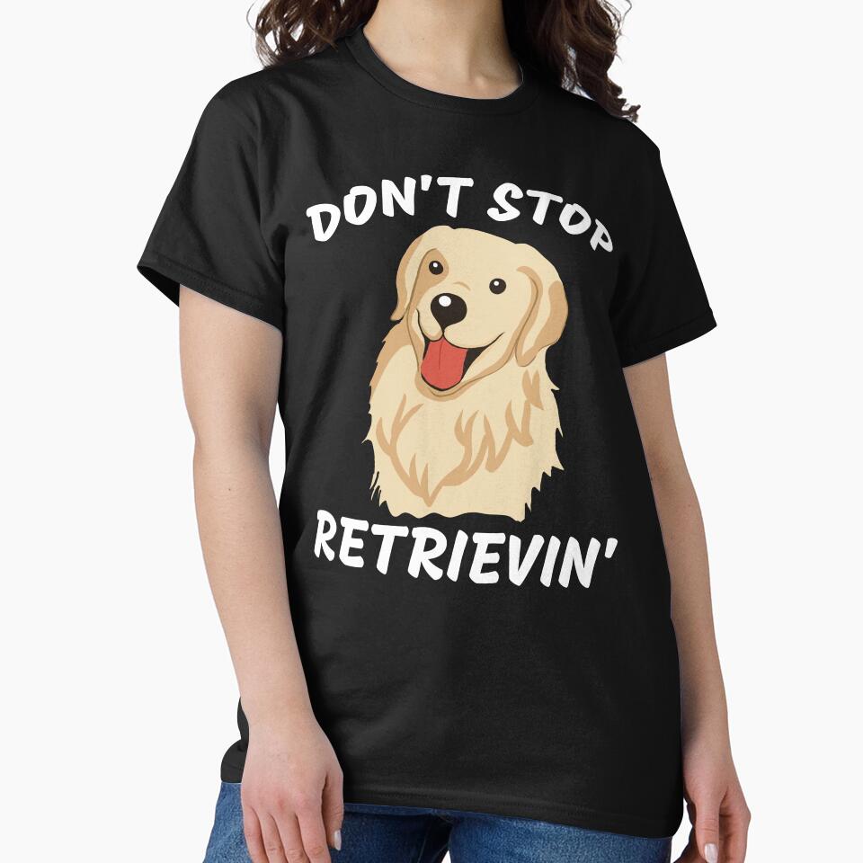 Don't Stop Retrievin' Shirt, Golden Retriever Shirt, Golden Retriever Owner Clothes by praewapy