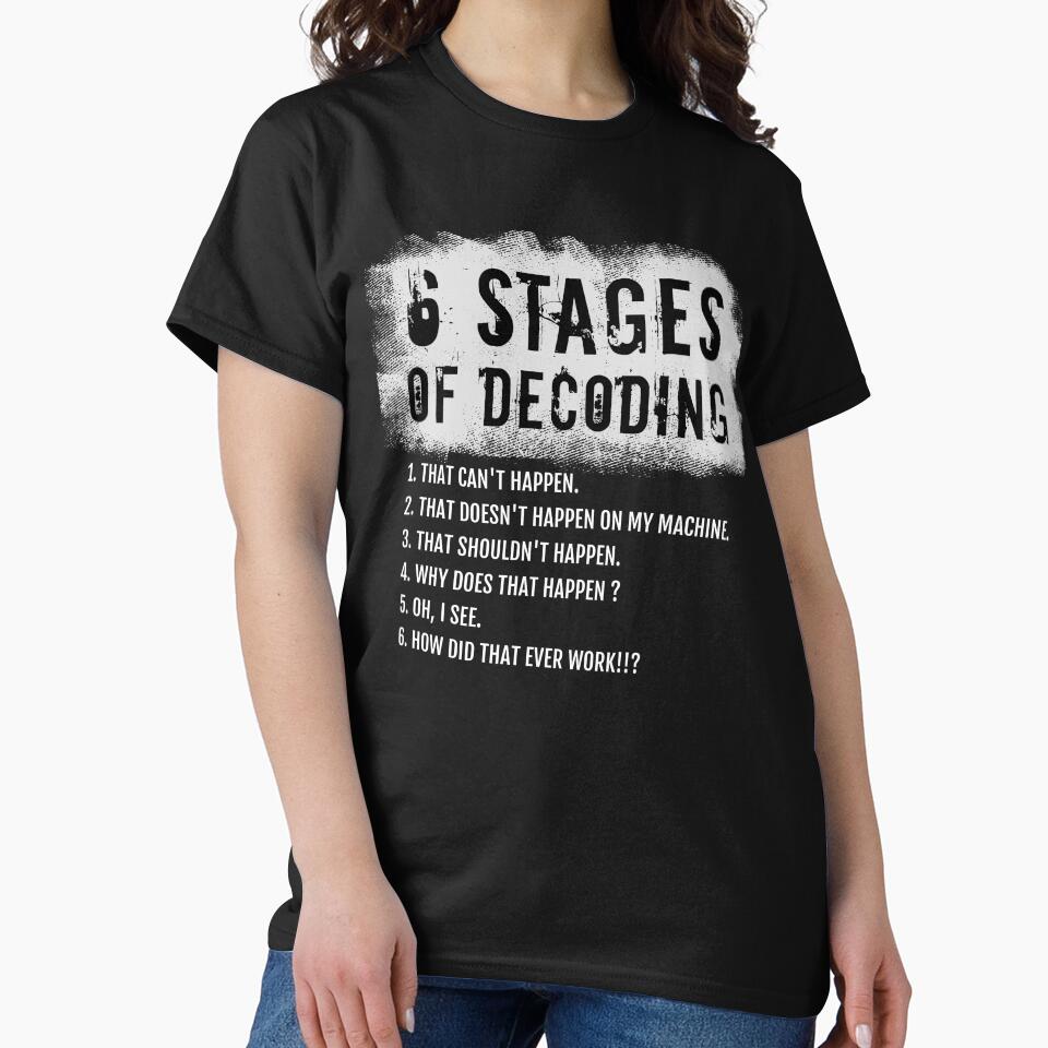 6 Stages of Decoding, funny coding gift, Programming Humor by LostTraveller