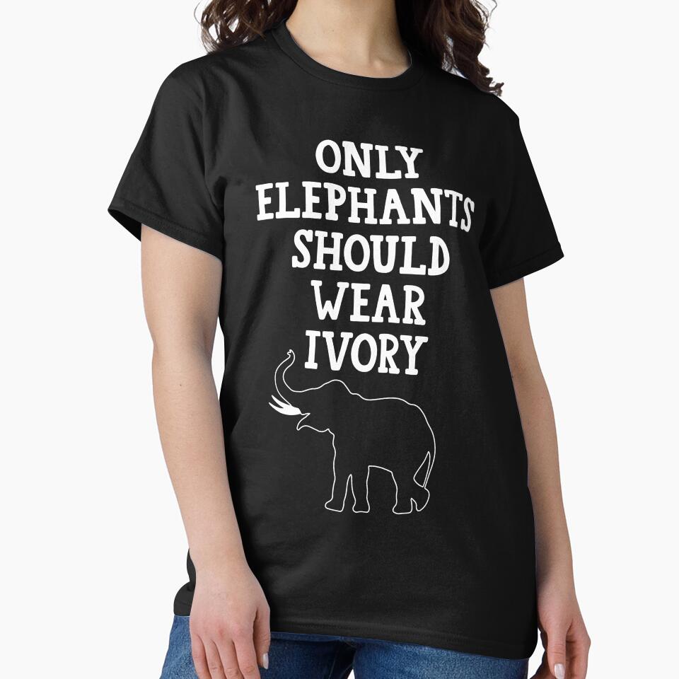 Only elephant should wear tvory T Shirt by BestShop2010 Hoodie, Sweatshirt | BlankRebels.com (Image 2)
