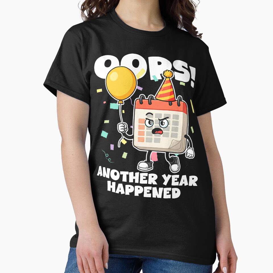 OOPS! ANOTHER YEAR HAPPENED - HAPPY BIRTHDAY GIFT by KEF Custom T-Shirts, Hoodie, Sweatshirt | BlankRebels.com (Image 2)