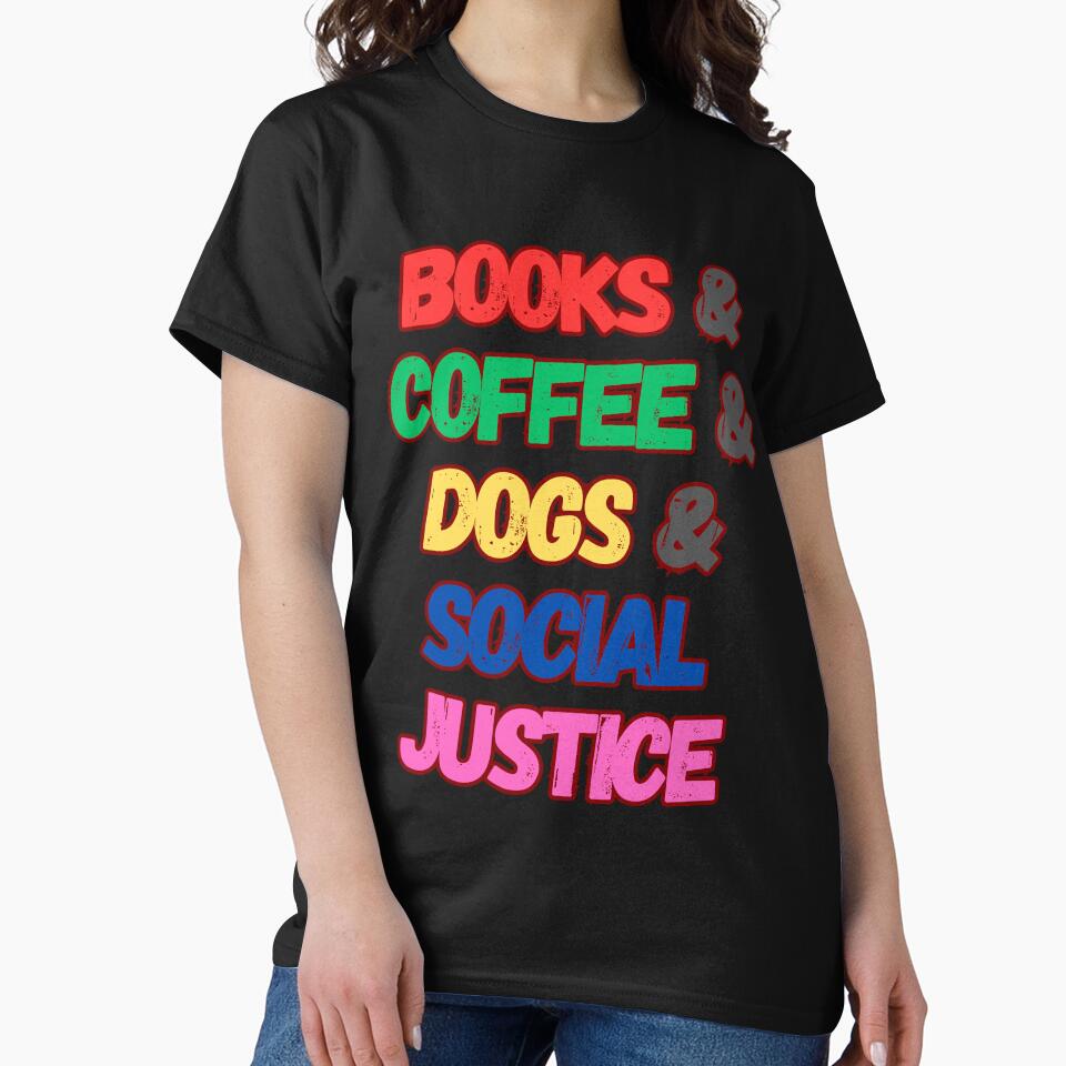 Books and Coffee and Dogs and Social Justice by store-sadki T-Shirts, Hoodie, Sweatshirt | BlankRebels.com (Image 2)