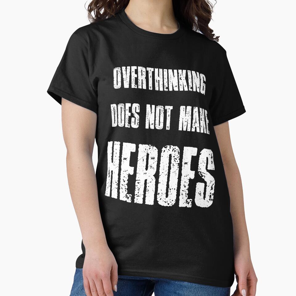 overthinking does not make heroes stop overthinking - motivational mental health by XIOMOS T-Shirts, Hoodie,... (Image 2)