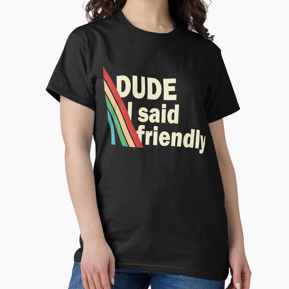 Arc Raiders Dude I Said Friendly by MissEvanBailey T-Shirts, Hoodie, Sweatshirt | BlankRebels.com (Image 2)