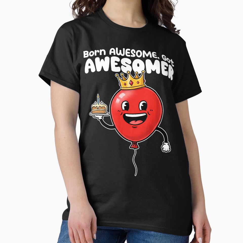 BORN AWESOME, GOT AWESOMER - BIRTHDAY GIFT by KEF Custom T-Shirts, Hoodie, Sweatshirt | BlankRebels.com (Image 2)