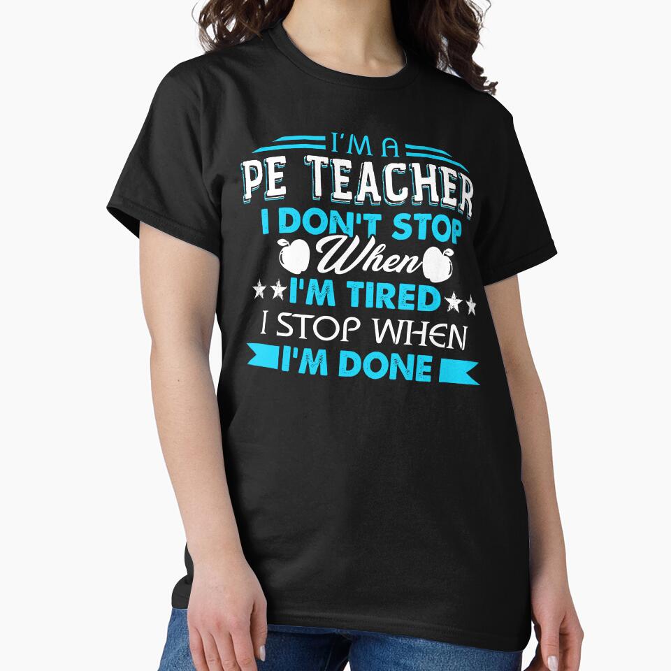I'm A PE Teacher I'm Stop When I'm Done by UnknownArtistt T-Shirts, Hoodie, Sweatshirt | BlankRebels.com (Image 2)