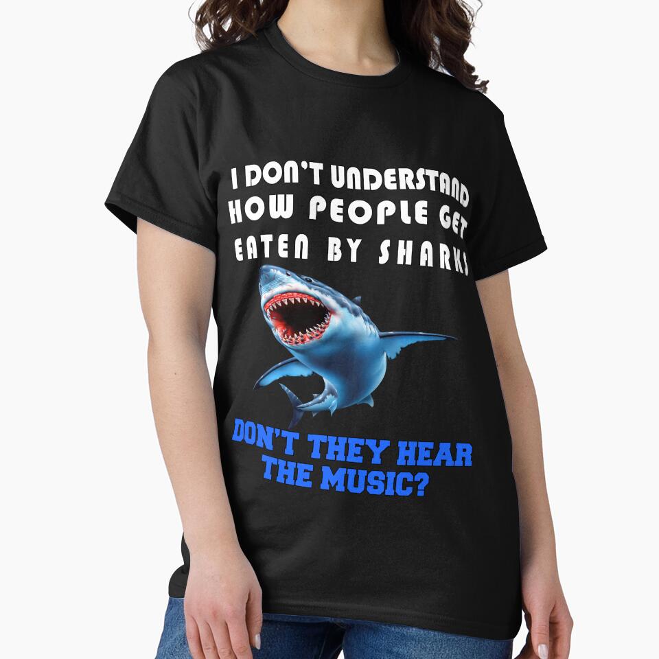 Funny Sarcastic Saying I Don't Understand How People Get Eaten By Sharks by fantasticdesign T-Shirts, Hoodie,... (Image 2)
