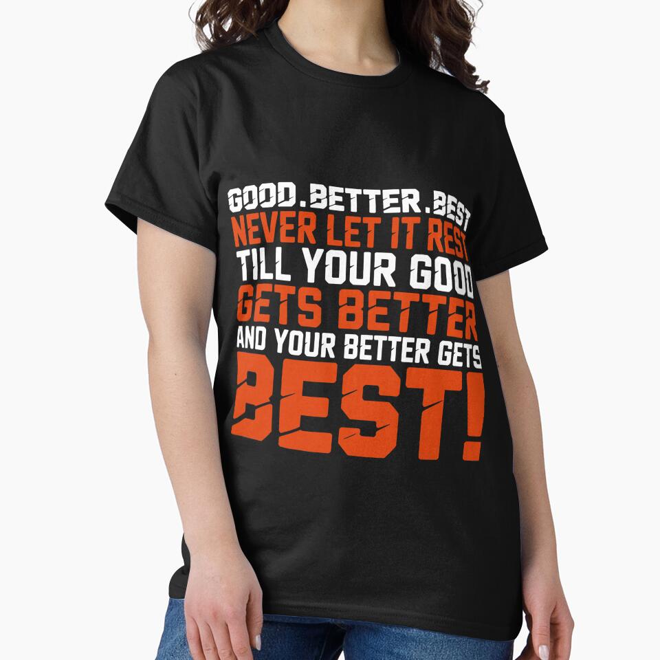Good Better Best Strong Motivational Bold Text Quote by judycuevas1 T-Shirts, Hoodie, Sweatshirt | BlankRebels.com (Image 2)