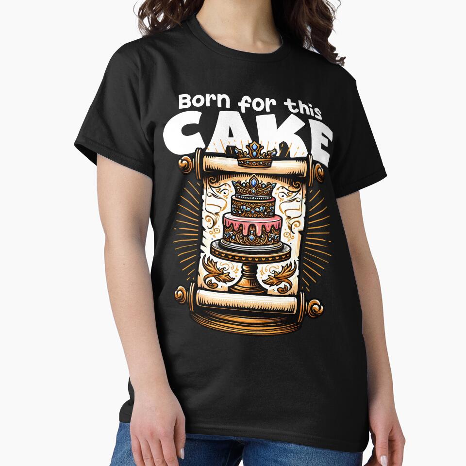 BORN FOR THIS CAKE - BIRTHDAY GIFT by KEF Custom T-Shirts, Hoodie, Sweatshirt | BlankRebels.com (Image 2)