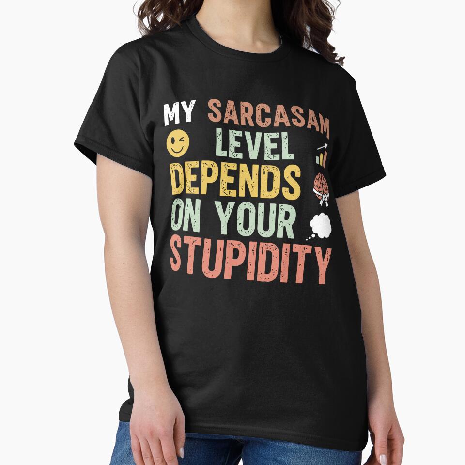 My sarcasm level depends on your stupidity - Sarcastic Quote Design by Merrko-Atelier