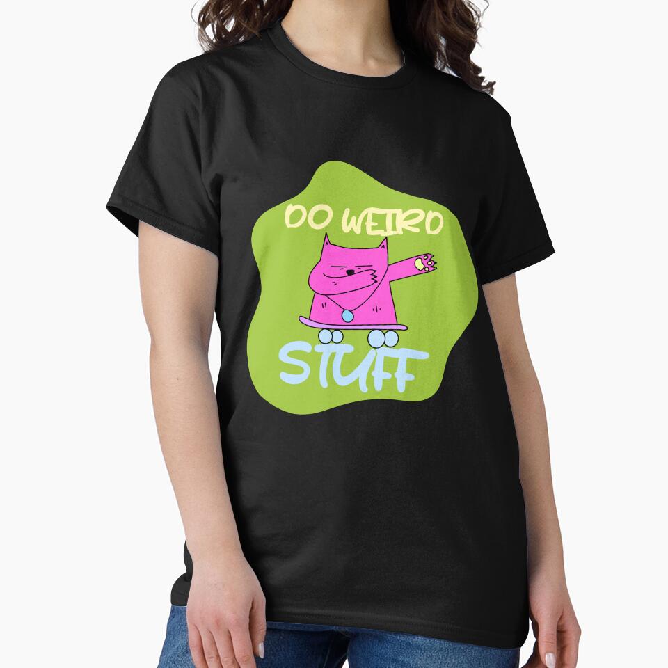 humour saying, DO WEIRD STUFF funny by TownDesigns