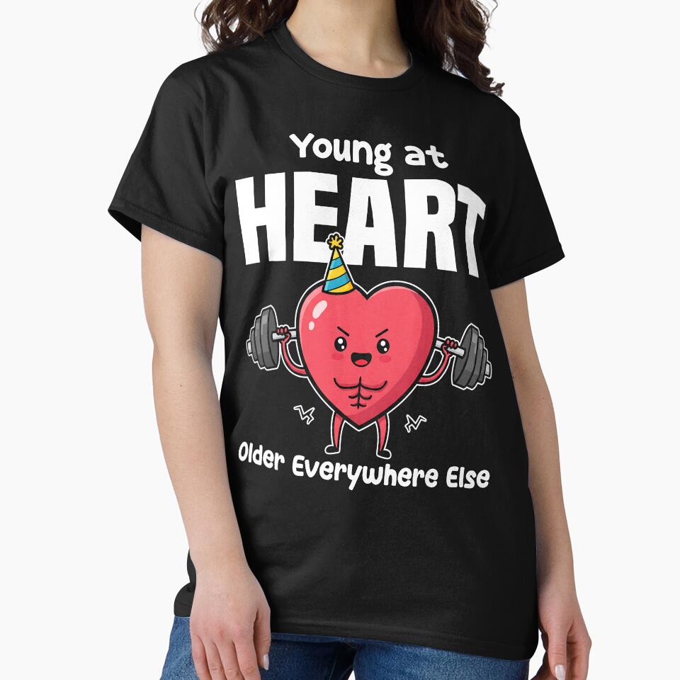 YOUNG AT HEART, OLDER EVERYWHERE ELSE - BIRTHDAY GIFT by KEF Custom T-Shirts, Hoodie, Sweatshirt | BlankRebels.com (Image 2)