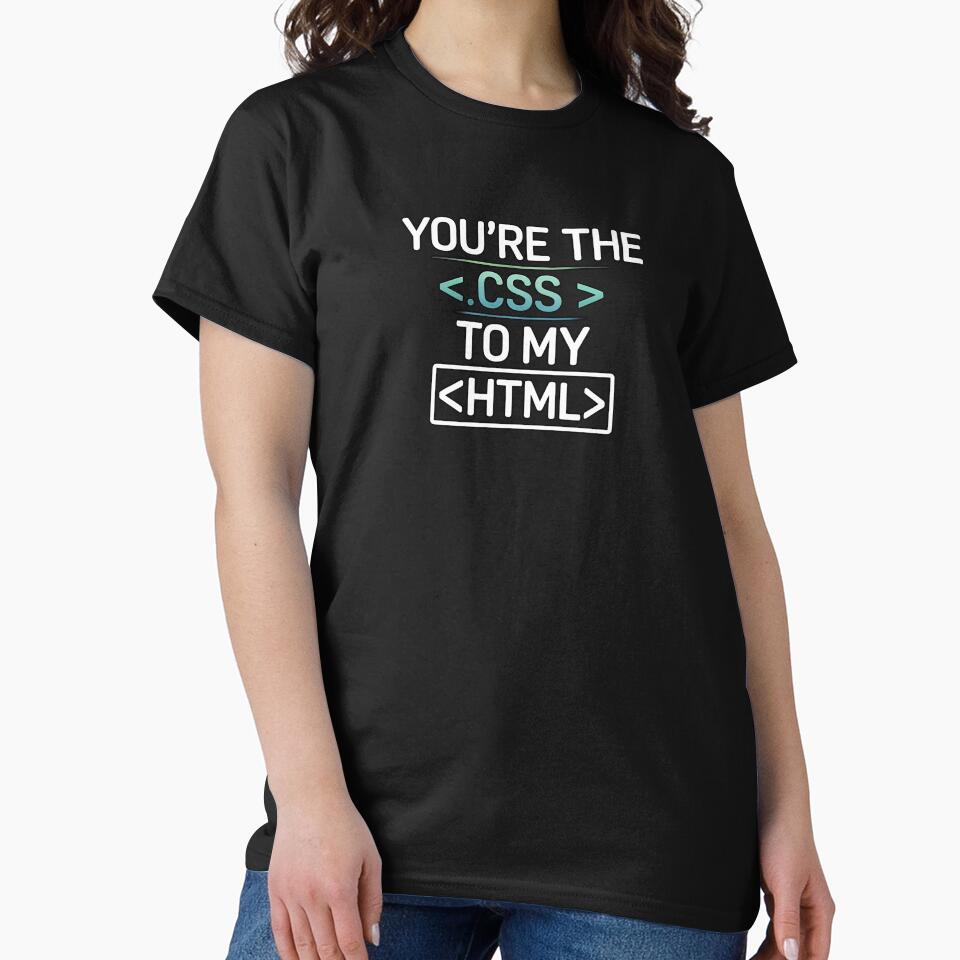 You're the CSS to My HTML – Funny Web Developer Love Design by Glam-Spot T-Shirts, Hoodie, Sweatshirt (Image 2)