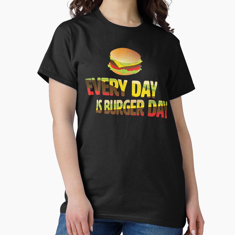 Every Day is Burger Day by MyArt-29 T-Shirts, Hoodie, Sweatshirt | BlankRebels.com (Image 2)