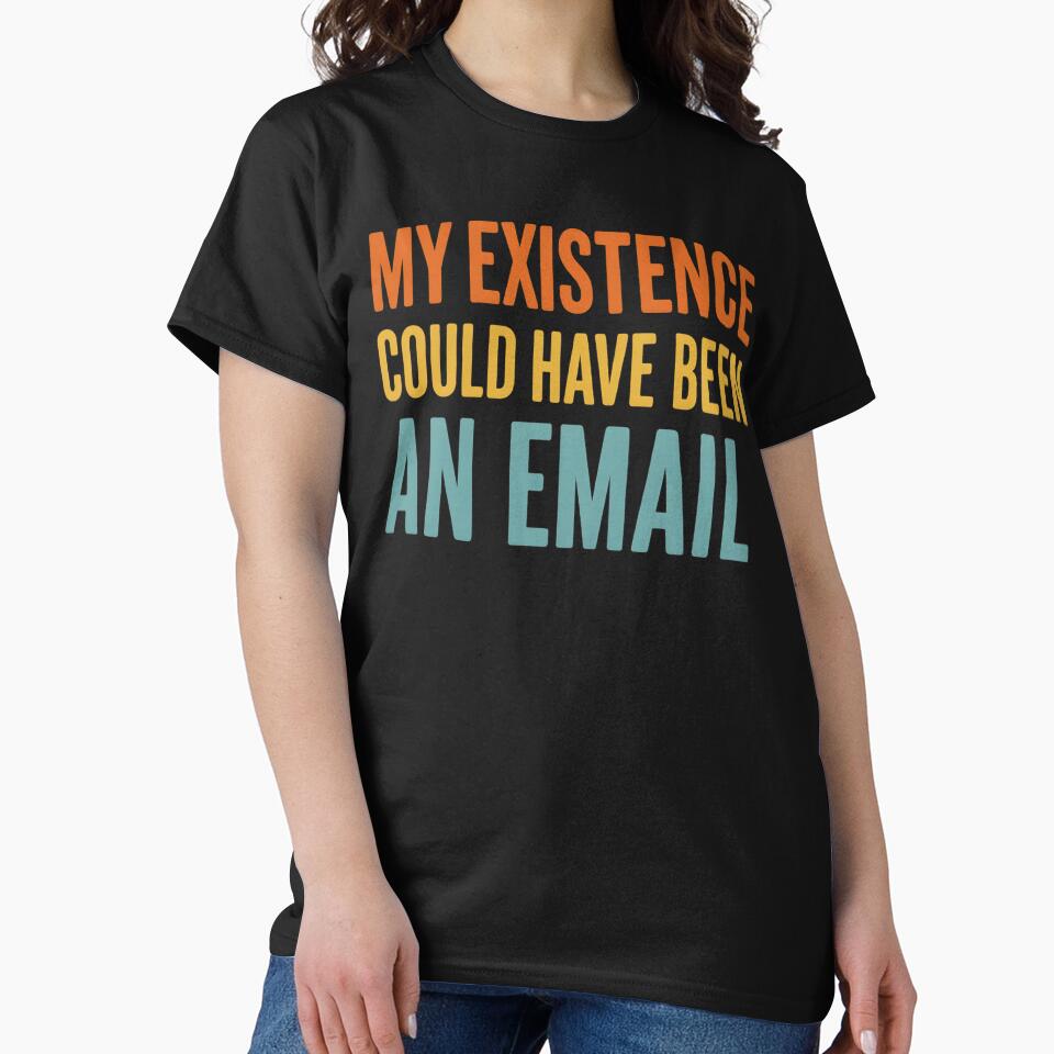 My Existence Could Have Been An Email Funny Work Quote by haitrieuic96 T-Shirts, Hoodie, Sweatshirt (Image 2)