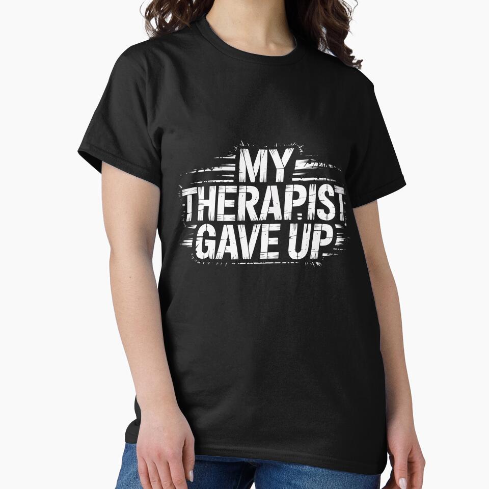 My Therapist Gave Up - Dark Humor Mental Health by WavesStation