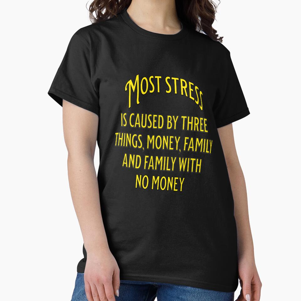 Funny Sarcastic Humor Most Stress Is Caused Three Things T-Shirts, Hoodie, Sweatshirt