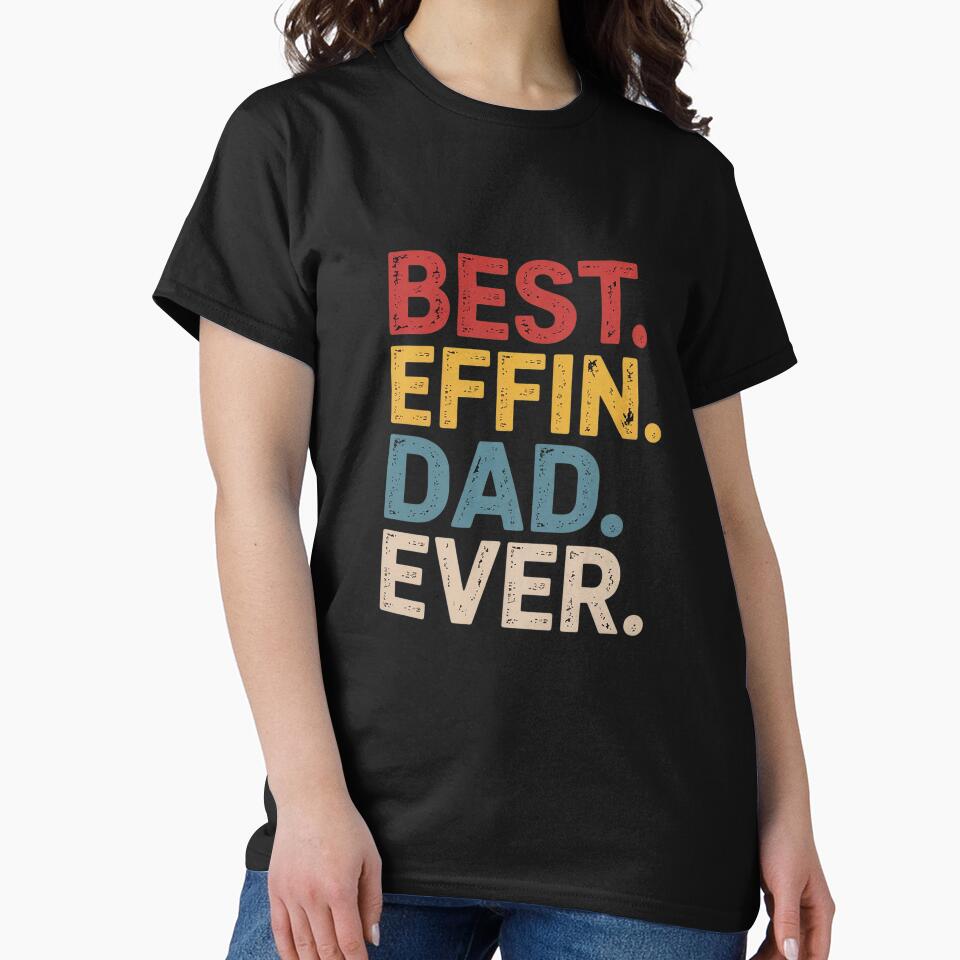 Best Effin Dad Ever from Kids Birthday Christmas by HuValverdeArt T-Shirts, Hoodie, Sweatshirt | BlankRebels.com (Image 2)