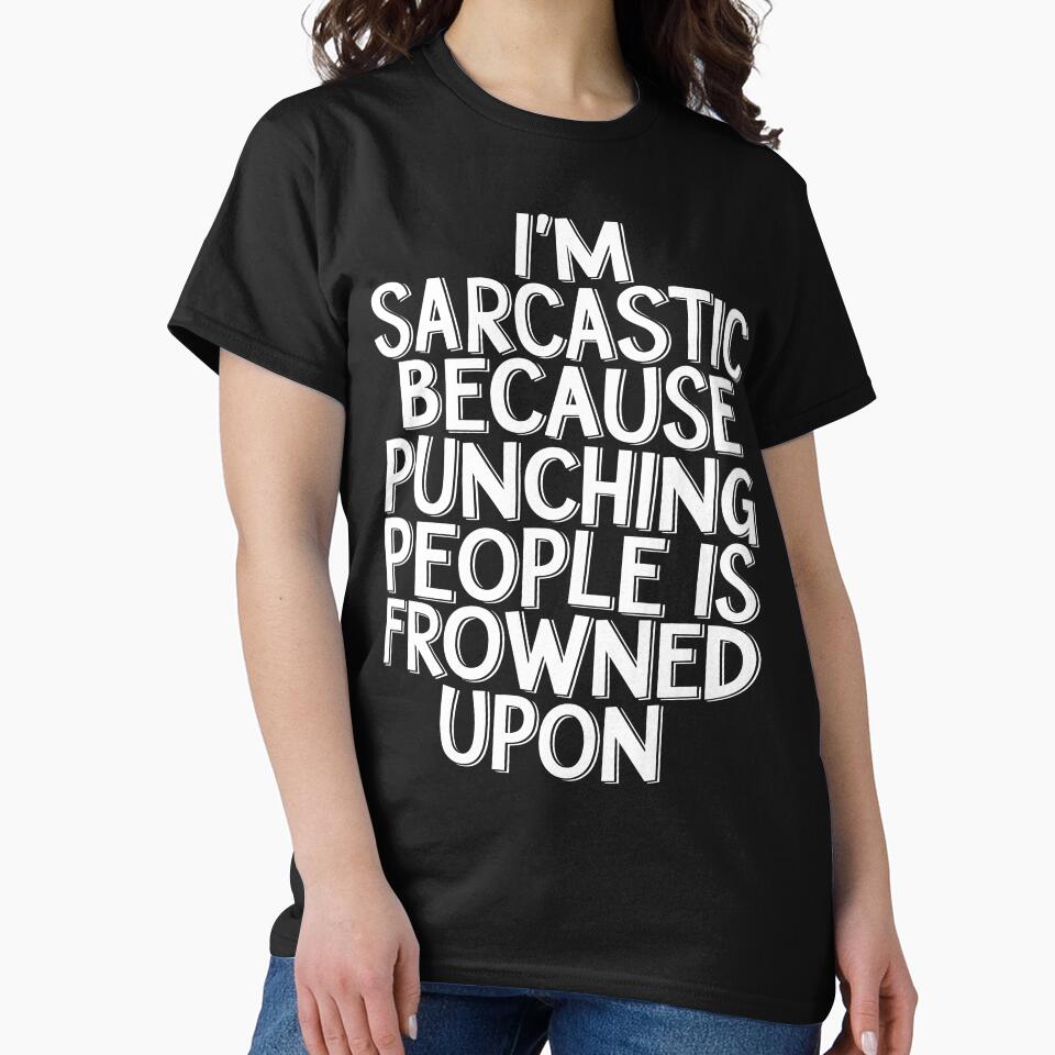 I'm Sarcastic Because Punching People Is Frowned Upon by Angry Swan Designs